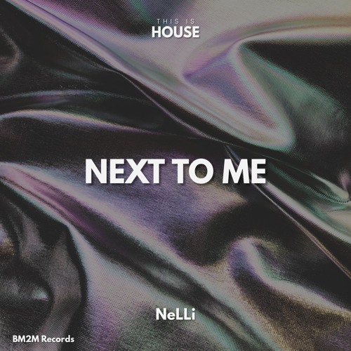 Next To Me (NeLLi House Edit)