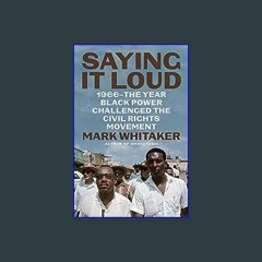 Read eBook [PDF] 🌟 Saying It Loud: 1966—The Year Black Power Challenged the Civil Rights Movement