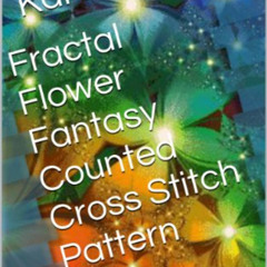[FREE] PDF 📙 Fractal Flower Fantasy Counted Cross Stitch Pattern by  Karen Neaves EB