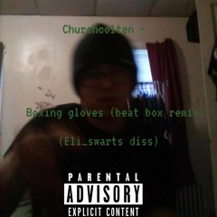 Churchcolten - boxing gloves (beat box remix) ( eli_swarts diss.m4a