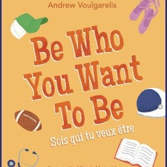 PDF ✨ Be Who You Want To Be: Sois qui tu veux être Full Pdf