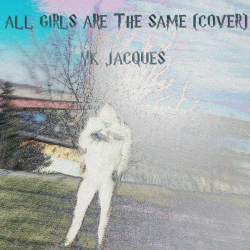ALL GIRLS ARE THE SAME (JUICE WRLD COVER) - YK JACQUE$