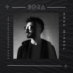 EORA Soundscapes #4: Hrag Mikkel