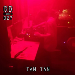 GB-RADIO-027: TAN TAN
