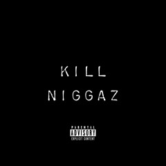 Kill Niggaz