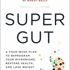 [PDF] Super Gut: A Four-Week Plan to Reprogram Your Microbiome, Restore