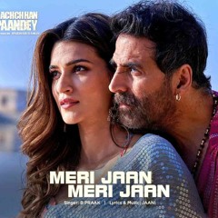 Meri Jaan Meri Jaan |  Bachchhan Paandey |  Akshay | Kriti | B Praak | Jaani | Sajid N Farhad S