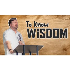 To Know wisdom