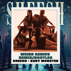 SHEESH - Baby Monster (Weird Genius Remix / Bootleg) [FREE DOWNLOAD]