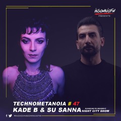 Kade B - Technometanoia - Episode 47 - With Su Sanna Live On Insomnia FM