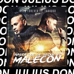 Jacob Forever ft. Farruko - Hasta que se seque el malecón  (Don Julius Remix)