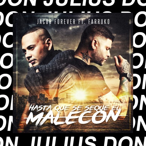 Jacob Forever ft. Farruko - Hasta que se seque el malecón  (Don Julius Remix)