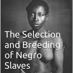 [PDF] Download The Selection And Breeding Of Negro Slaves