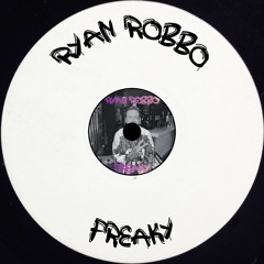 RYAN ROBBO - FREAKY (FREE DL)