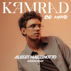 Kamrad - Be Mine (Albert Marzinotto Bootleg Remix) FREE DOWNLOAD