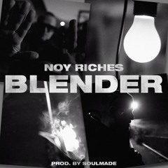 Noy Riches - "Blender" (prod. by Soulmade)