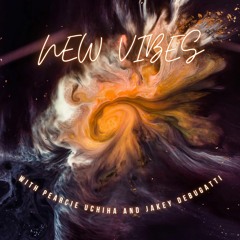 new vibes - Pearcie Uchiha & Jakey DeBugatti