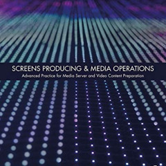 Get EBOOK 📩 Screens Producing & Media Operations: Advanced Practice for Media Server