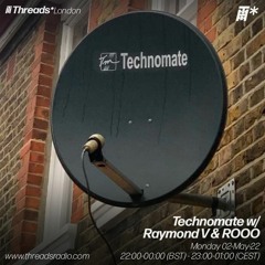 Technomate w/ Raymond V + ROOO - (*London) -  02- May- 22
