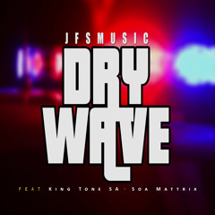 Dry Wave (feat. King Tone SA & Soa Mattrix)