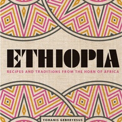 EPUB (⚡READ⚡) Ethiopia: Recipes and Traditions from the Horn of Africa