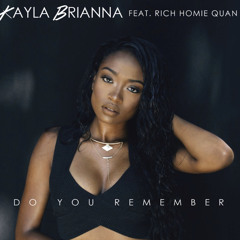 Kayla Brianna Feat Rich Homie Quan - Do You Remember
