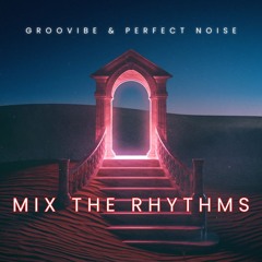 Groovibe & Perfect Noise - Mix The Rhythms ( Original  Mix )