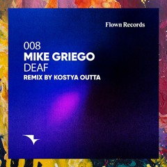 PREMIERE: Mike Griego — Deaf (Original Mix) [Flown Records]