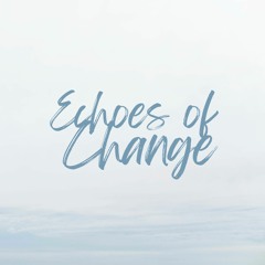 Echoes Of Change