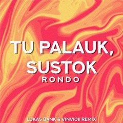 Rondo - Tu Plauk, Sustok (Lukas Bank & Vinvicii Remix)