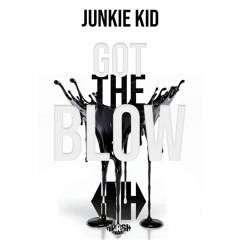 JUNKIE KID - GOT THE BLOW