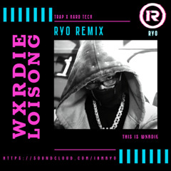 WXRDIE - Loi song (RYO REMIX)