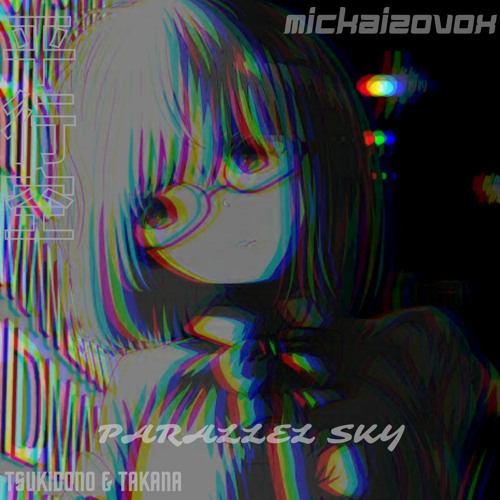 Tsukidono & Takana - Parallel Sky (mickaizovox. Remix)