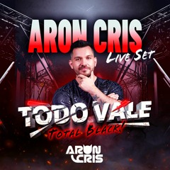 ARON CRIS LIVE SET - TODO VALE / TOTAL BLACK