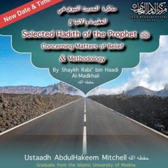 Lesson 20 - Selected Hadith Of The Prophet Concerning Matters Of Belief & Creed  By Sheikh Rabee
