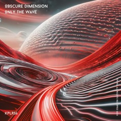 Obscure Dimension - Only the Wave (Original Mix) KPLR