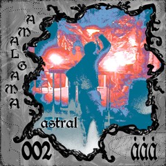 002 • Astral • live at amalgama 2.12.23