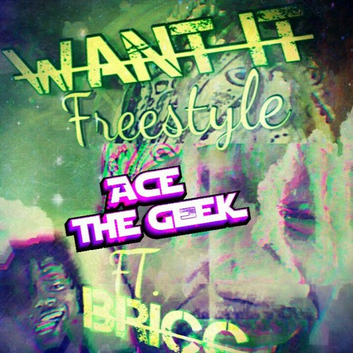 Want It (Freestyle) - Ace the Geek Ft. Bricc (2016) REMASTERED