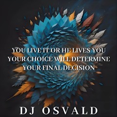 You Live It Or He Lives You, Your Choice Will Determine Your Final Decision
