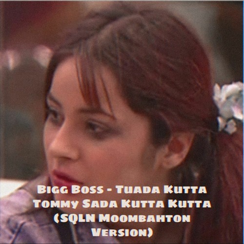 Shehnaaz Gill -  Kutta Tommy Sada Kutta Kutta | Dialogues | Bigg Boss (SQLN Moombahton Version)