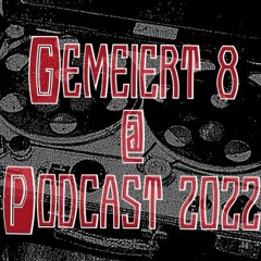 GEMEIERT 8 @ PODCAST 2022