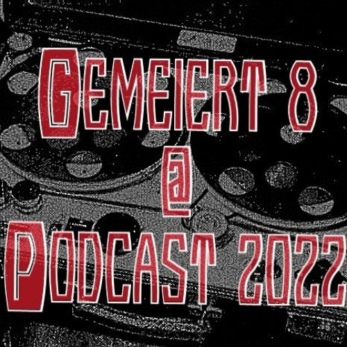 GEMEIERT 8 @ PODCAST 2022