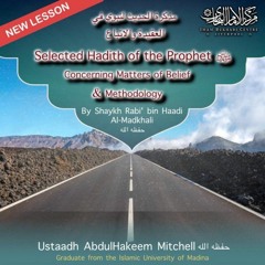 Lesson 16 - Selected Hadith Of The Prophet Concerning Matters Of Belief & Creed  By Sheikh Rabee