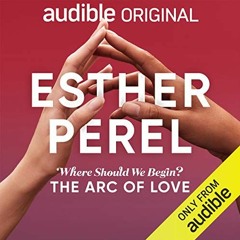 [VIEW] [KINDLE PDF EBOOK EPUB] Esther Perel's Where Should We Begin?: The Arc of Love