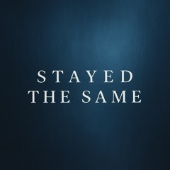 stayed the same (Prod. by Sanche Beats)