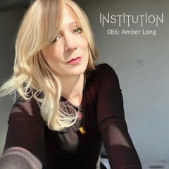 Institution 086: Amber Long