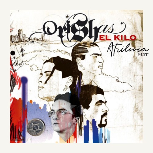 Stream Orishas - El Kilo (Atrilovia Edit) [FREE DOWNLOAD] by Atrilovia