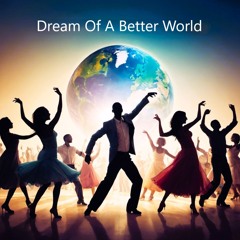 Dream Of A Better World
