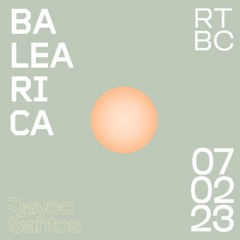 Rayco Santos @ RTBC meets BALEARICA RADIO (07.02.2023) 🖤