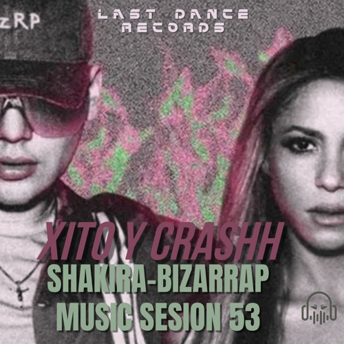 XITO & CRASHH - SHAKIRA-BIZARRAP MUSIC SESION 53